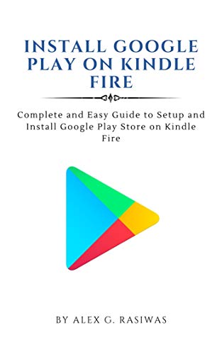 Install Google Play on Kindle "Fire": Complete and easy guide