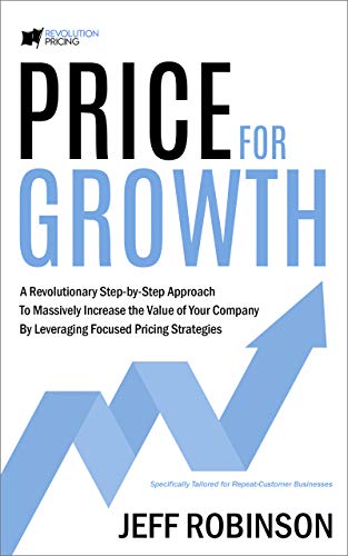Price For Growth: A Revolutionary Step-By-Step Approach to Massively Impact