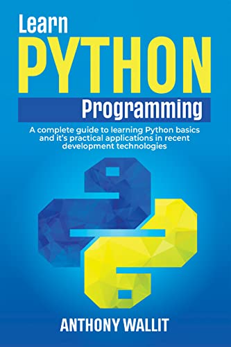 Learn Python Programming: A complete Guide to Learning Python basics