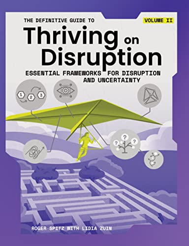The Definitive Guide to Thriving on Disruption: Volume II -
