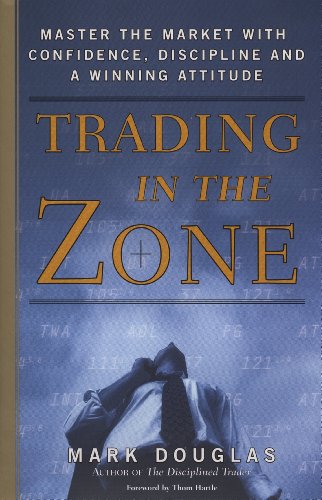 Trading in the Zone: Master the Market with Confidence, Discipline,
