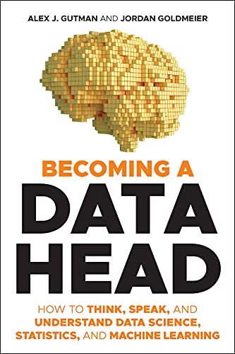 Becoming a Data Head: How to Think, Speak, and Understand