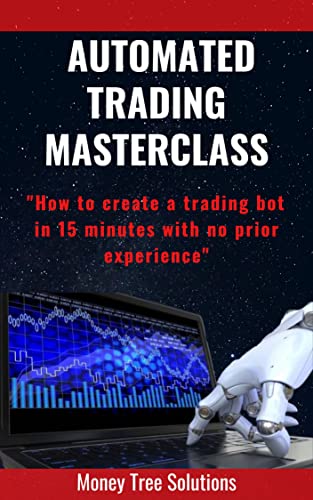 Automated Trading Masterclass: Discover, evaluate, improve and automate trading strategies.