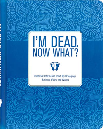 I'm Dead, Now What?: Important Information About My Belongings, Business