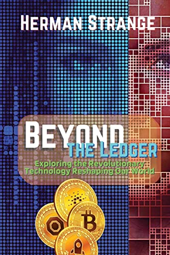 Beyond the Ledger-Exploring the Revolutionary Technology Reshaping Our World: Understanding