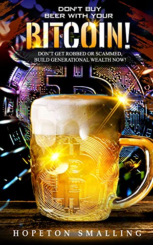 Don’t Buy Beer with Bitcoin: Don’t Get Robbed or Scammed,