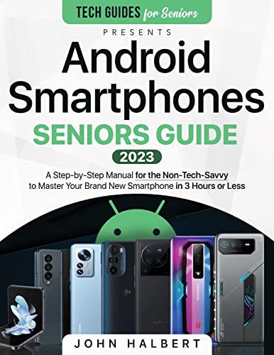 Android Smartphones Seniors Guide: A Step-by-Step Manual for the Non-Tech-Savvy