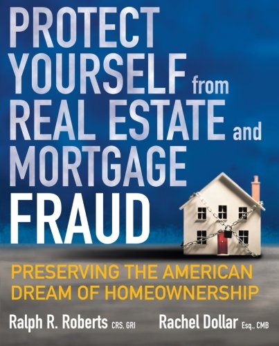 Protect Yourself from Real Estate and Mortgage Fraud: Preserving the