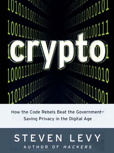 Crypto: How the Code Rebels Beat the Government--Saving Privacy in