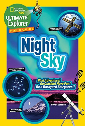 Ultimate Explorer Field Guide: Night Sky: Find Adventure! Go Outside!