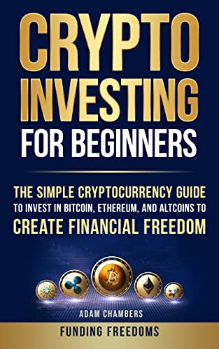 Crypto Investing for Beginners: The Simple Cryptocurrency Guide to Invest