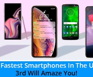 7 Fastest Smartphones In The UK – 3rd Will Amaze You!