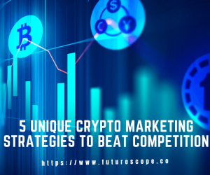 5 Unique Crypto Marketing Strategies to Beat Competition
