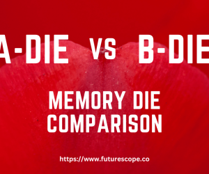 A-Die Vs B-Die RAM: Memory Die Comparison