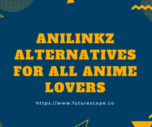 Looking For Anime Sites Like Anilinkz? Check Out These Anilinkz Alternatives Sites
