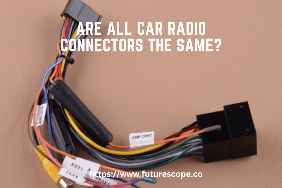 Are All Car Radio Connectors the Same