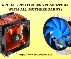 Are All CPU Coolers Compatible With All Motherboards?