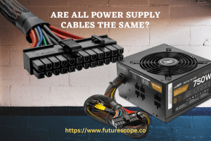 Are All Power Supply Cables the Same