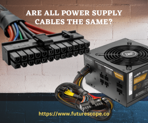Are All Power Supply Cables the Same?