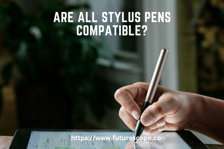 Are All Stylus Pens Compatible