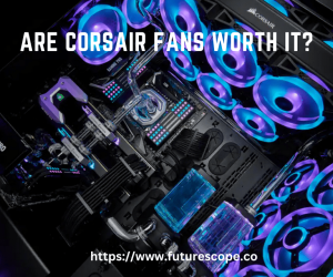 Are Corsair Fans Worth It?