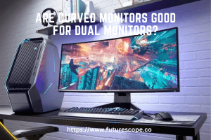 Are Curved Monitors Good for Dual Monitors