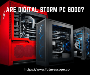 Are Digital Storm PC Good?