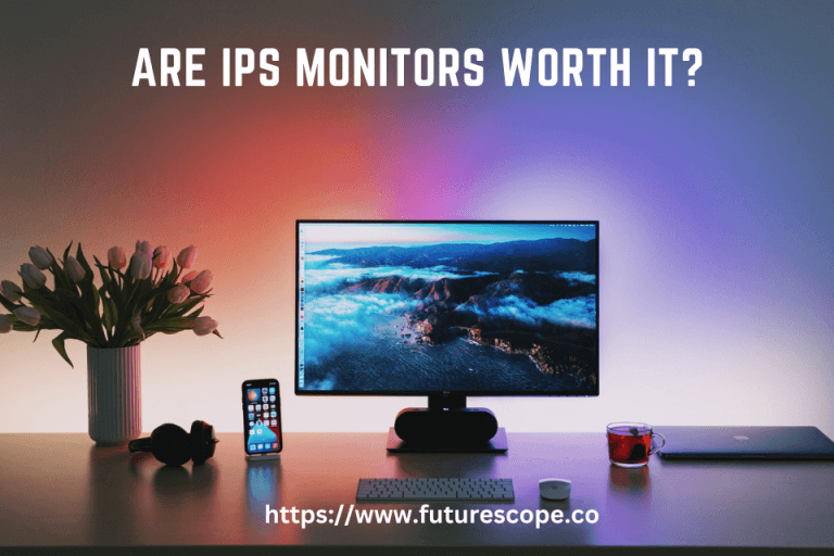 Are IPS Monitors Worth It