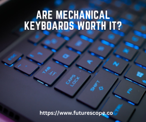 Are Mechanical Keyboards Worth It? A Comprehensive Analysis
