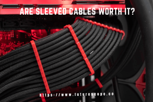 Are Sleeved Cables Worth It
