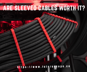 Are Sleeved Cables Worth It?