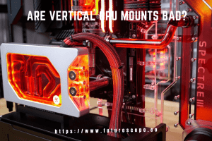 Are Vertical GPU Mounts Bad