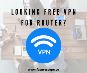 Best Free VPN For Routers : Are free VPNs worth it & Why?