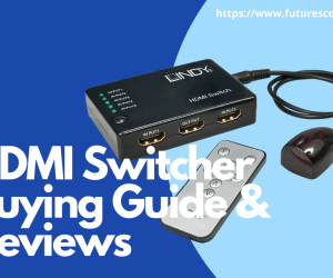 8 Best HDMI Switcher Reviews and A Comprehensive Buying Guide