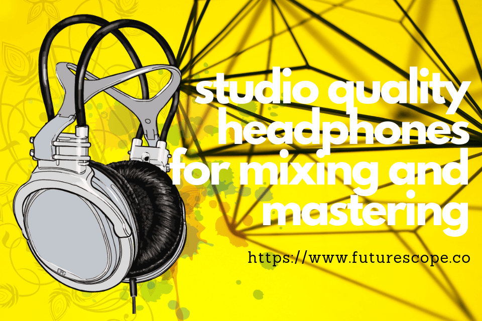 The Best Studio Headphones for Recording, Mixing & Music Production