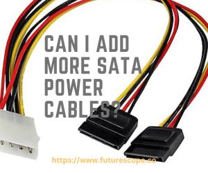 Can I Add More SATA Power Cables?