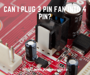 Can I Plug 3 Pin Fan into 4 Pin?