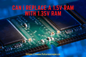 Can I Replace a 1.5V RAM With 1.35V RAM