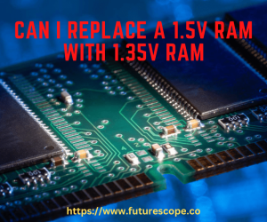 Can I Replace a 1.5V RAM With 1.35V RAM?