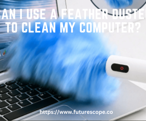 Can I Use a Feather Duster to Clean My Computer?