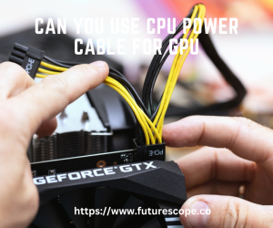 Can You Use CPU Power Cable for GPU?
