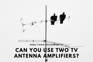 Can You Use Two TV Antenna Amplifiers