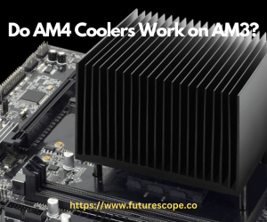 Do AM4 Coolers Work on AM3?