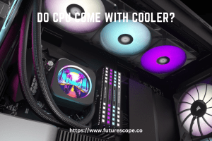 Do CPU Come With Cooler