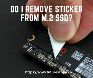 Do I Remove Sticker from M.2 SSD?