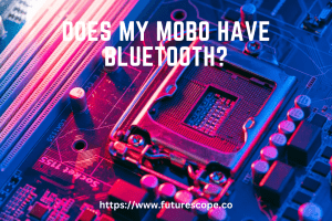 Does My Mobo Have Bluetooth