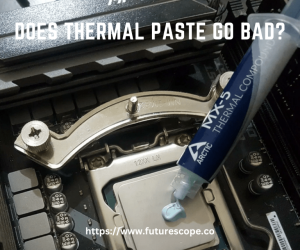 Does Thermal Paste Go Bad?