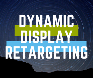 What is Dynamic Display and Retargeting?