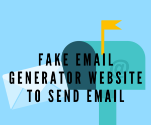 Best Fake Email Generator Website To Send Email