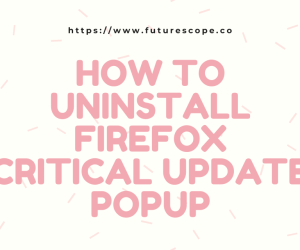 How To Remove & Uninstall Firefox Critical Update Popup Scam